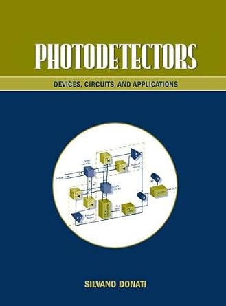 photodetectors devices circuits and applications 1st edition silvano donati 0130203378, 978-0130203373