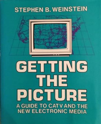 getting the picture a guide to catv and the new electronic media 1st edition stephen b weinstein 0879421975,