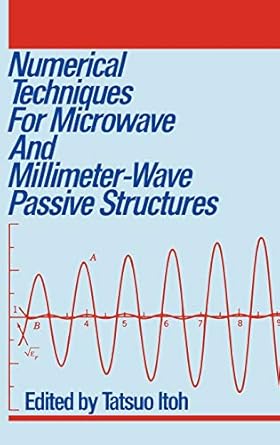 numerical techniques for microwave and millimeter wave passive structures 1st edition tatsuo itoh 0471625639,