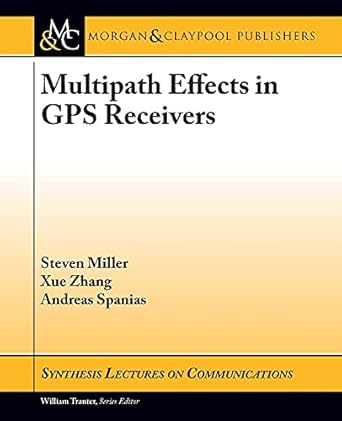 multipath effects in gps receivers a primer 1st edition steven miller ,xue zhang ,andreas spanias 1627059318,