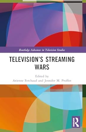 televisions streaming wars 1st edition arienne ferchaud ,jennifer m proffitt 1032371684, 978-1032371689