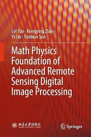 math physics foundation of advanced remote sensing digital image processing 1st edition lei yan ,hongying