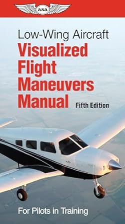 low wing aircraft visualized flight maneuvers manual for pilots in training 1st edition asa test prep board
