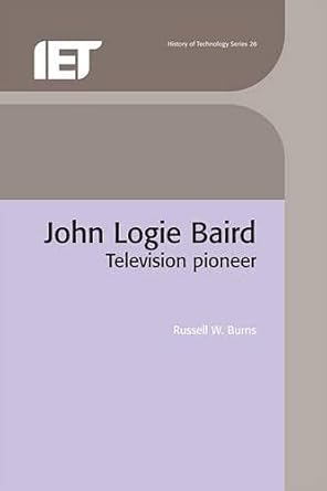john logie baird television pioneer 1st edition russell w burns 0852967977, 978-0852967973