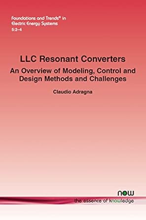 llc resonant converters an overview of modeling control and design methods and challenges in electric energy
