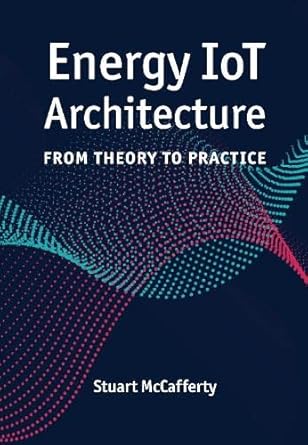energy iot architecture from theory to practice 1st edition stuart mccafferty 1630819697, 978-1630819699