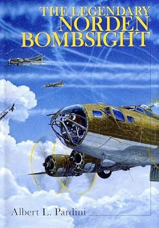 the legendary secret norden bombsight 1st edition albert l pardini 0764307231, 978-0764307232