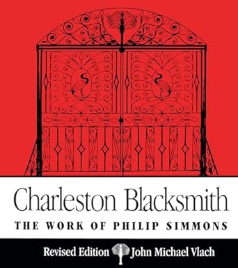 charleston blacksmith the work of philip simmons 1st edition john michael vlach 0872498352, 978-0872498358