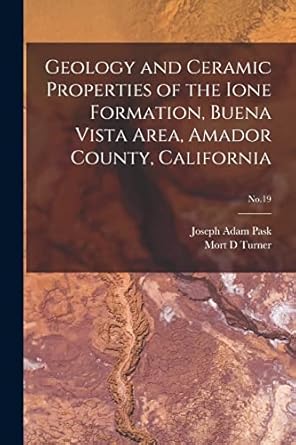 geology and ceramic properties of the ione formation buena vista area amador county california no 19 1st