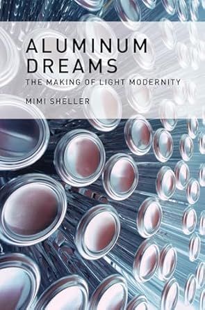 aluminum dreams the making of light modernity 1st edition mimi sheller 0262026821, 978-0262026826
