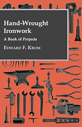 hand wrought ironwork a book of projects 1st edition edward f krom 1446507815, 978-1446507810