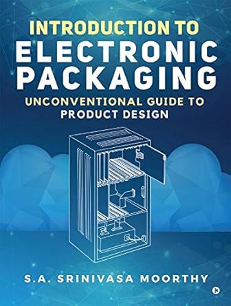 introduction to electronic packaging unconventional guide to product design 1st edition s a srinivasa moorthy