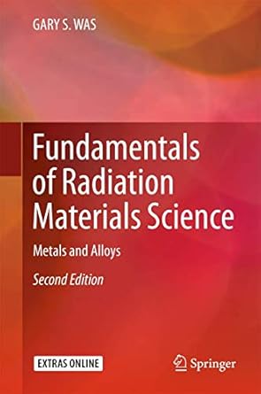 fundamentals of radiation materials science metals and alloys 1st edition gary s was 1493934368,