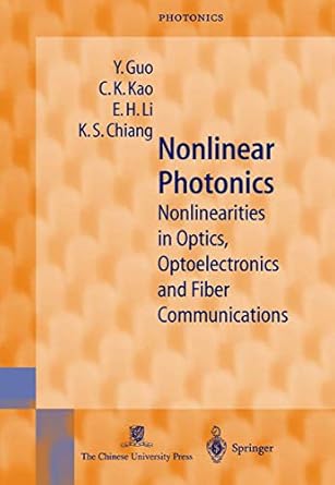 nonlinear photonics nonlinearities in optics optoelectronics and fiber communications 1st edition y guo ,c k