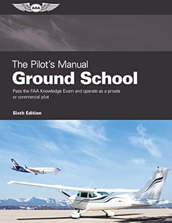 the pilots manual ground school pass the faa knowledge exam and operate as a private or commercial pilot 1st