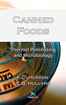 canned foods thermal processing and microbiology 1st edition a c hersom ,e d hulland 082060142x,