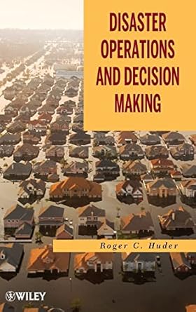 disaster operations and decision making 1st edition roger c huder 0470927933, 978-0470927939