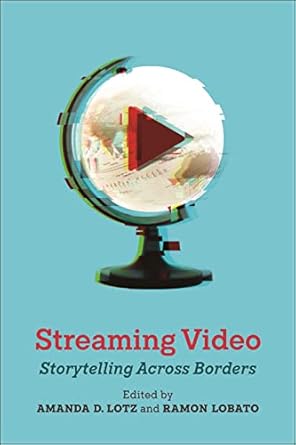 streaming video storytelling across borders 1st edition amanda d lotz ,ramon lobato 1479816833, 978-1479816835