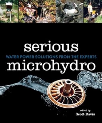 serious microhydro water power solutions from the experts 1st edition scott davis 0865716382, 978-0865716384