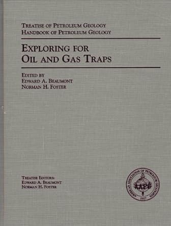 exploring for oil and gas traps 1st edition edward a beaumont ,norman h foster 089181602x, 978-0891816027