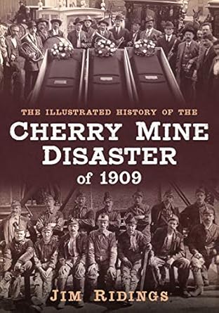 the illustrated history of the cherry mine disaster of 1909 1st edition jim ridings 1634992024, 978-1634992022