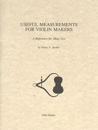 useful measurements for violin makers a reference for shop use 1st edition henry a strobel 0962067326,