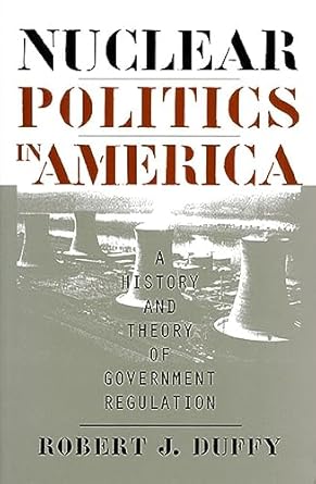 nuclear politics in america a history and theory of government regulation 1st edition robert j duffy
