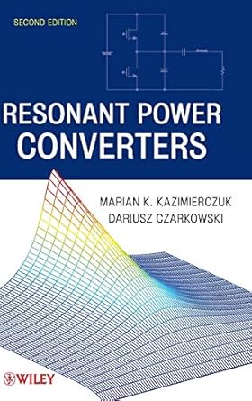 resonant power converters 1st edition marian k kazimierczuk ,dariusz czarkowski 0470905387, 978-0470905388