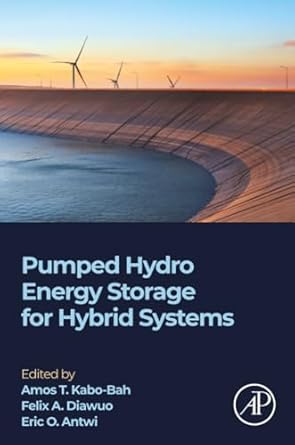pumped hydro energy storage for hybrid systems 1st edition amos t kabo bah ,felix a diawuo ,eric o antwi