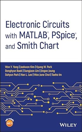 electronic circuits with matlab pspice and smith chart 1st edition won y yang ,jaekwon kim ,kyung w park