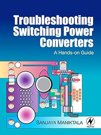 troubleshooting switching power converters a hands on guide 1st edition sanjaya maniktala 0750684216,