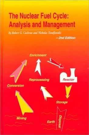 nuclear fuel cycle analysis and management 1st edition ph d cochran, robert g ,ph d tsoulfanidis, nicholas