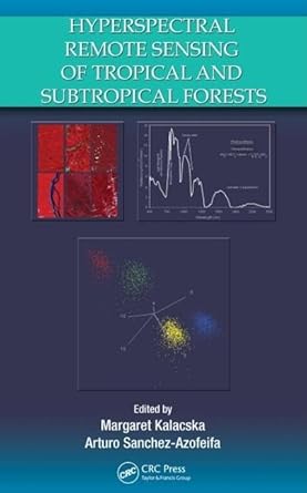 hyperspectral remote sensing of tropical and sub tropical forests 1st edition margaret kalacska ,g arturo