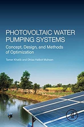 photovoltaic water pumping systems concept design and methods of optimization 1st edition tamer khatib ,dhiaa