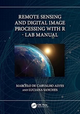 remote sensing and digital image processing with r lab manual 1st edition marcelo de carvalho alves ,luciana