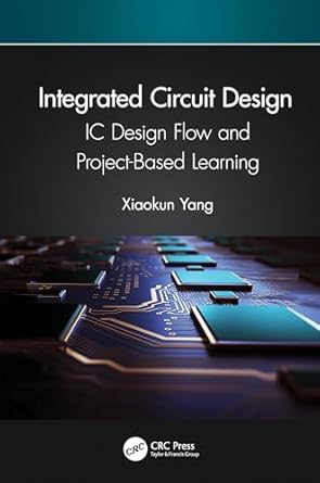 integrated circuit design ic design flow and project based learning 1st edition xiaokun yang 1032030798,