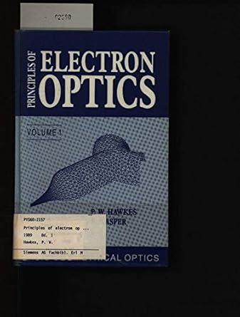 principles of electron optics volume 1 basic geometrical optics 1st edition peter w hawkes ,e kasper