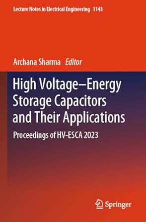 high voltage energy storage capacitors and their applications proceedings of hv esca 2023 1st edition archana