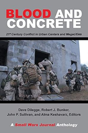 blood and concrete 21st century conflict in urban centers and megacities a small wars journal anthology 1st
