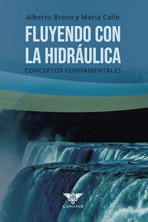 fluyendo con la hidraulica conceptos fundamentales 1st edition alberto bravo blanco ,maria josseline calle