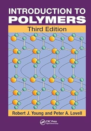 introduction to polymers 1st edition robert j young ,peter a lovell 1138459577, 978-1138459571