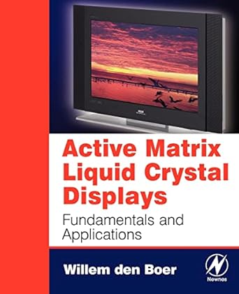active matrix liquid crystal displays fundamentals and applications 1st edition willem den boer 0750678135,