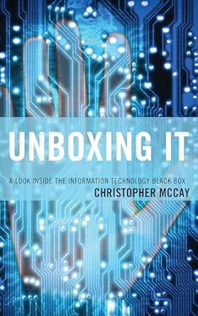 unboxing it a look inside the information technology black box 1st edition christopher mccay 147582212x,