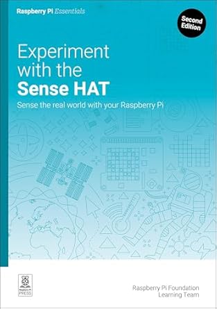 experiment with the sense hat sense the real world with your raspberry pi 1st edition raspberry pi foundation