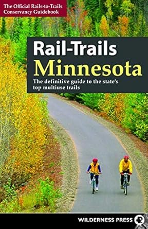 rail trails minnesota the definitive guide to the states best multiuse trails 1st edition rails to trails