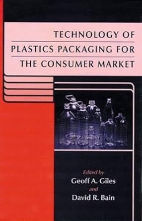 technology of plastics packaging for the consumer market 1st edition geoff a giles ,david r bain 084930508x,