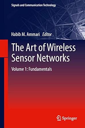 the art of wireless sensor networks volume 1 fundamentals 1st edition habib m ammari 3642400086,