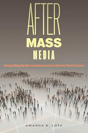 after mass media storytelling for microaudiences in the twenty first century 1st edition amanda d lotz