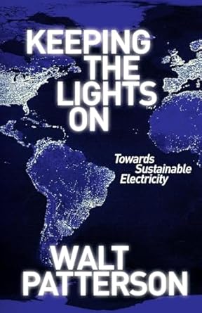 keeping the lights on towards sustainable electricity 1st edition walt patterson 1844077985, 978-1844077984