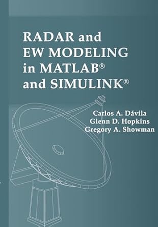 radar and ew modeling in matlab and simulink 1st edition carlos dvila ,glenn d hopkins ,gregory a showman